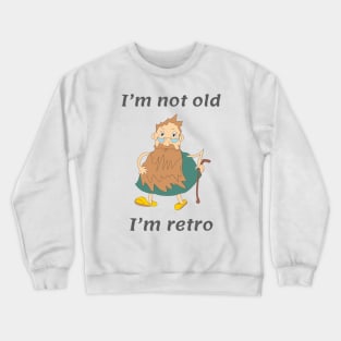 I am not old I am retro Crewneck Sweatshirt